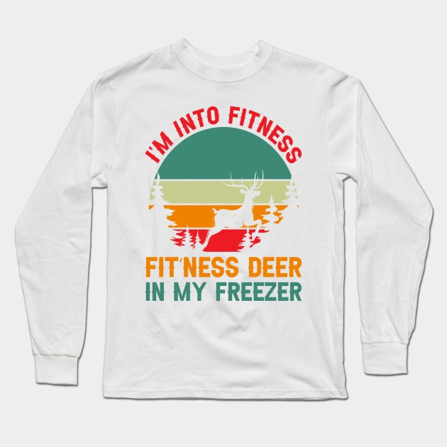 I'm Into Fitness Fit'Ness Deer In My Freezer - hunting lover Long Sleeve T-Shirt by Design Voyage